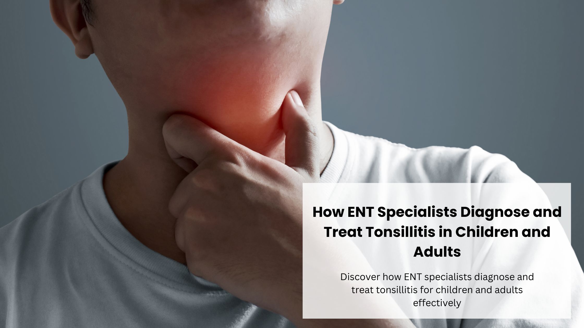 ENT Specialists Diagnose and Treat Tonsillitis in Children and Adults