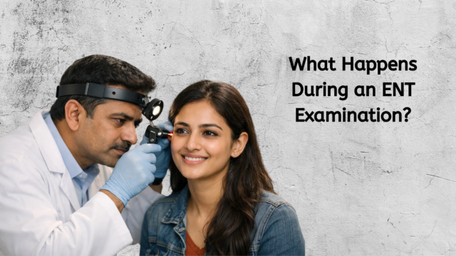 What Happens During an ENT Examination?